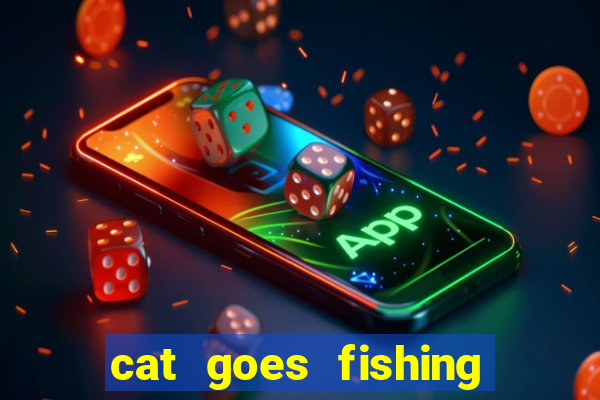 cat goes fishing free download